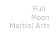           Full 
Moon
Martial Arts